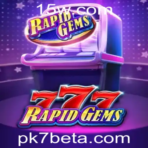 Explorando o Universo de RapidGems777 no pk7bet